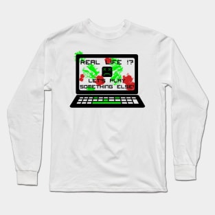 Real life is boring. Play something else. Long Sleeve T-Shirt